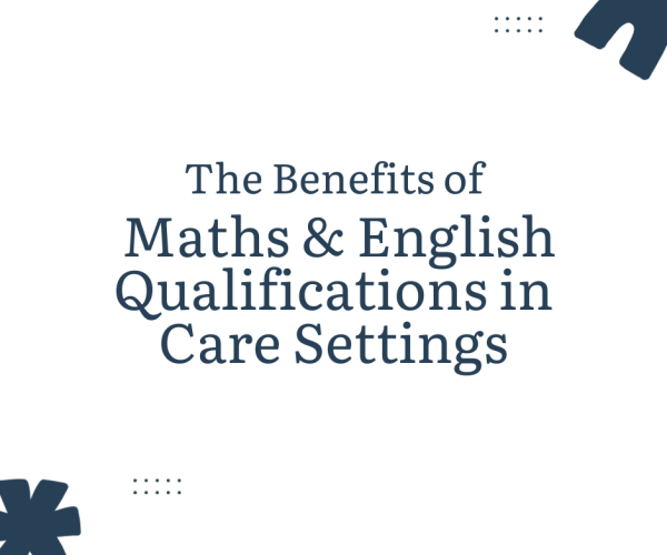 the-benefits-of-maths-and-english-qualifications-in-care-settings